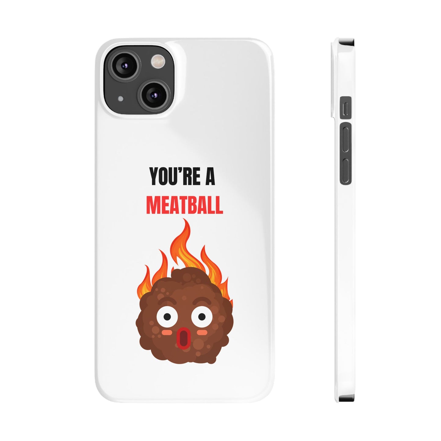 YOU'RE A MEATBALL – Funny Slim Phone Case | Glossy Roast Gift for iPhone & Samsung