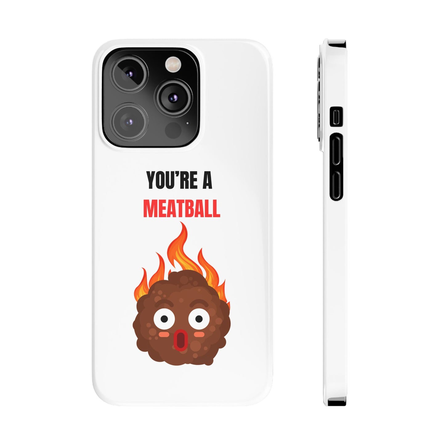 YOU'RE A MEATBALL – Funny Slim Phone Case | Glossy Roast Gift for iPhone & Samsung