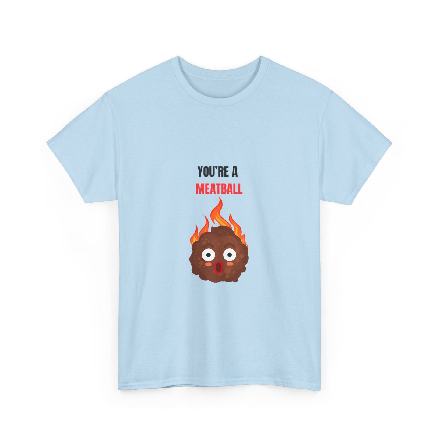 YOU'RE A MEATBALL – Funny Unisex T-Shirt | Heavy Cotton, Bold Roast Gift Tee