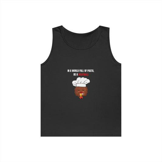 IN A WORLD FULL OF PASTA, BE A MEATBALL – Funny Unisex Tank Top | Heavy Cotton Gym & Summer Gift Tee