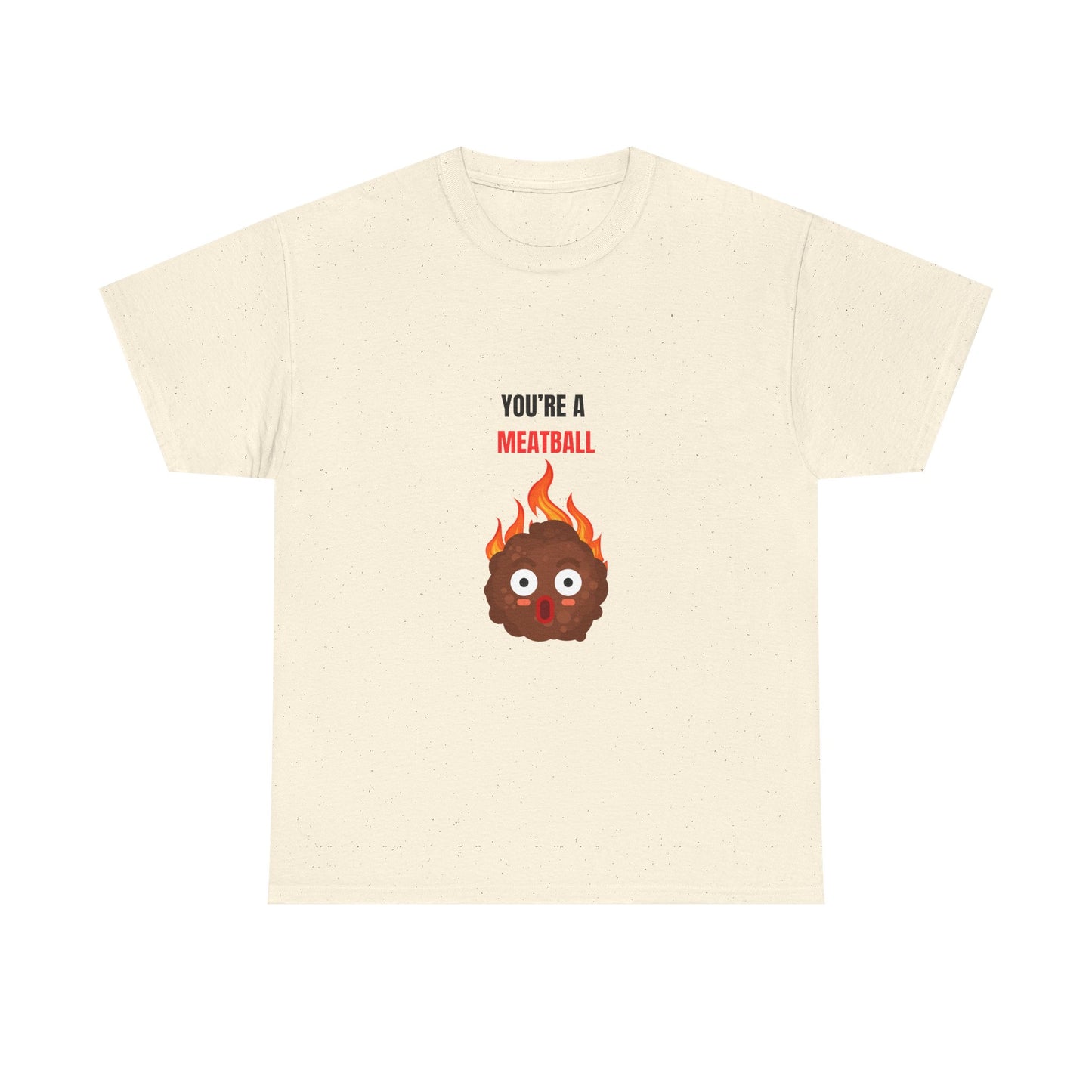 YOU'RE A MEATBALL – Funny Unisex T-Shirt | Heavy Cotton, Bold Roast Gift Tee