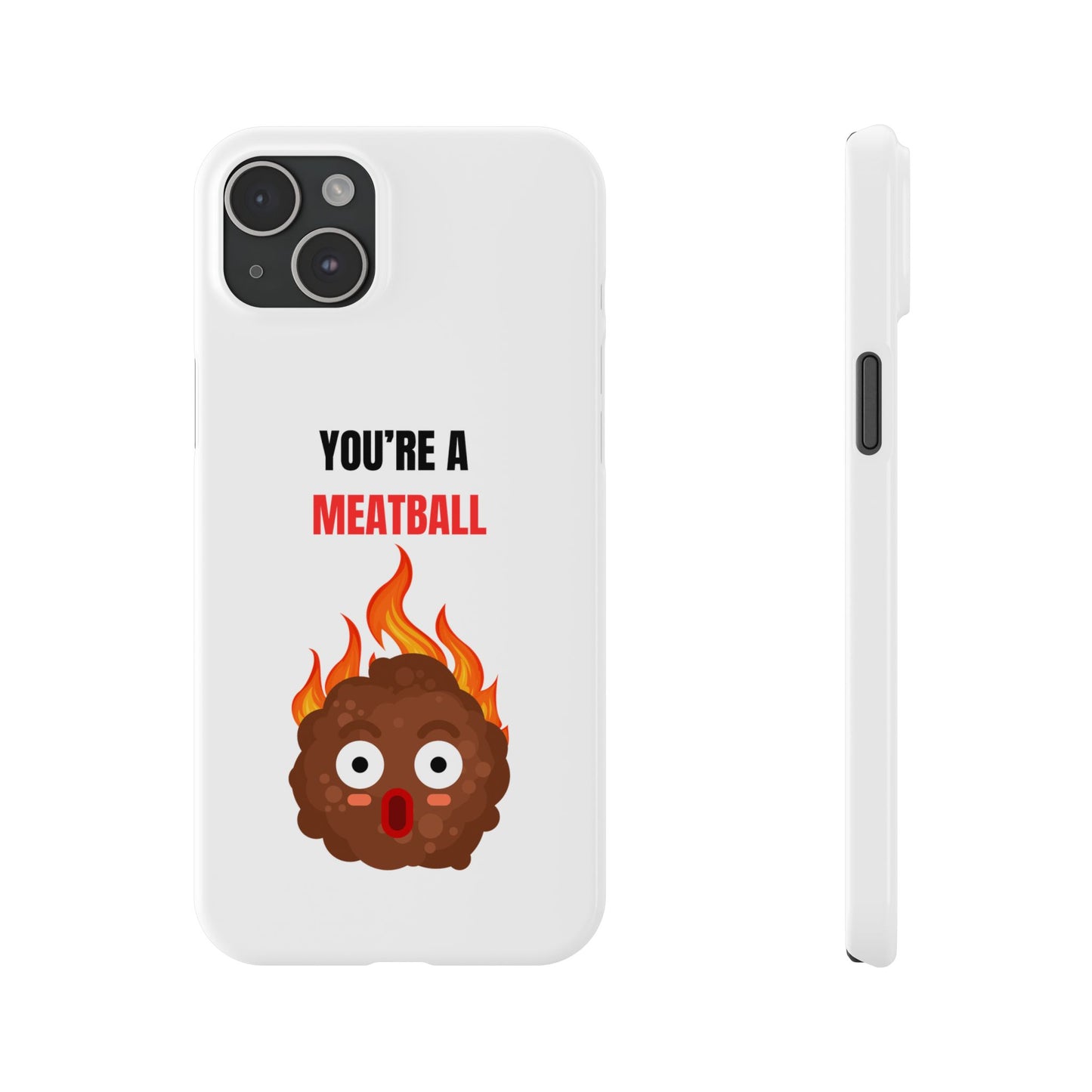YOU'RE A MEATBALL – Funny Slim Phone Case | Glossy Roast Gift for iPhone & Samsung