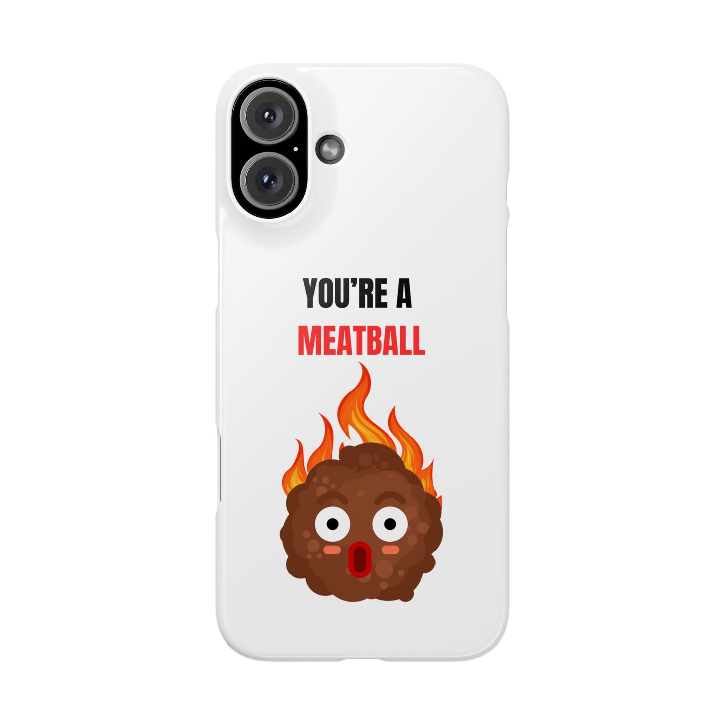 YOU'RE A MEATBALL – Funny Slim Phone Case | Glossy Roast Gift for iPhone & Samsung