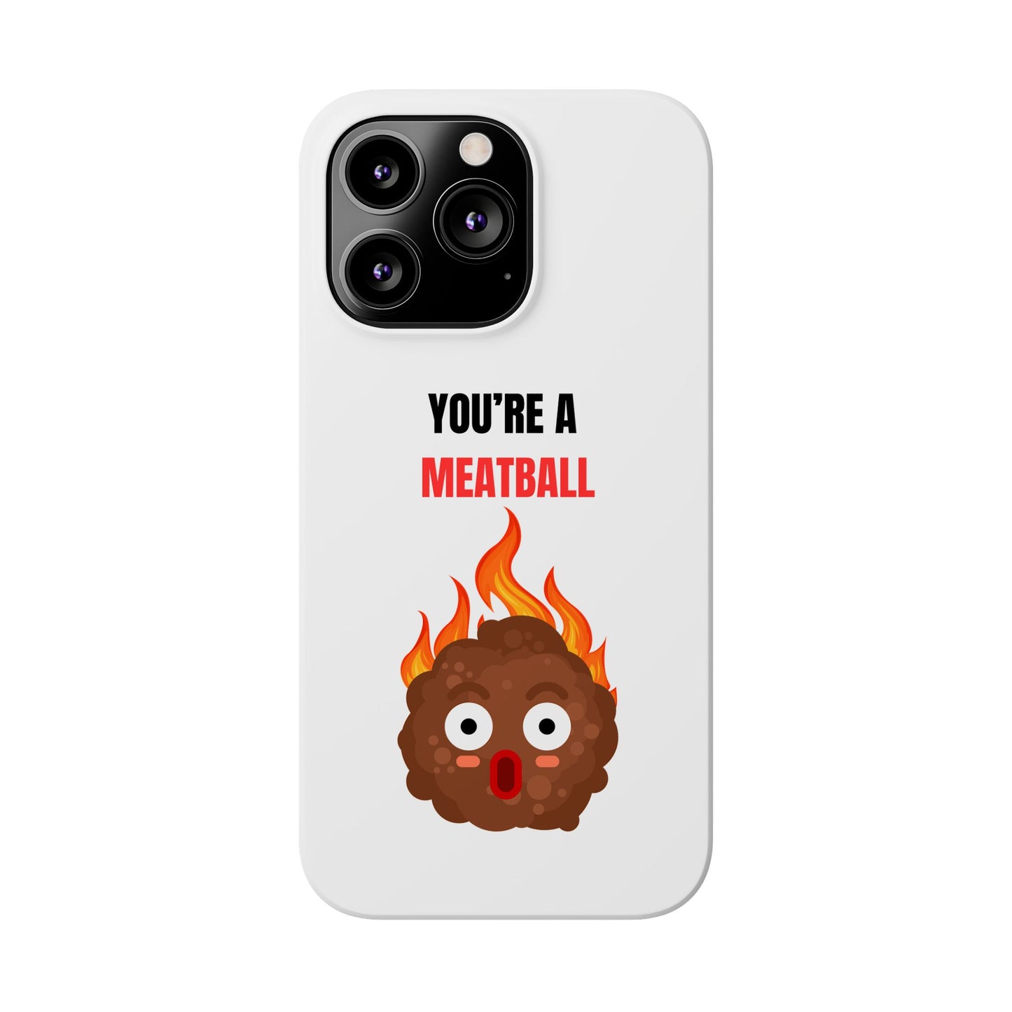 YOU'RE A MEATBALL – Funny Slim Phone Case | Glossy Roast Gift for iPhone & Samsung