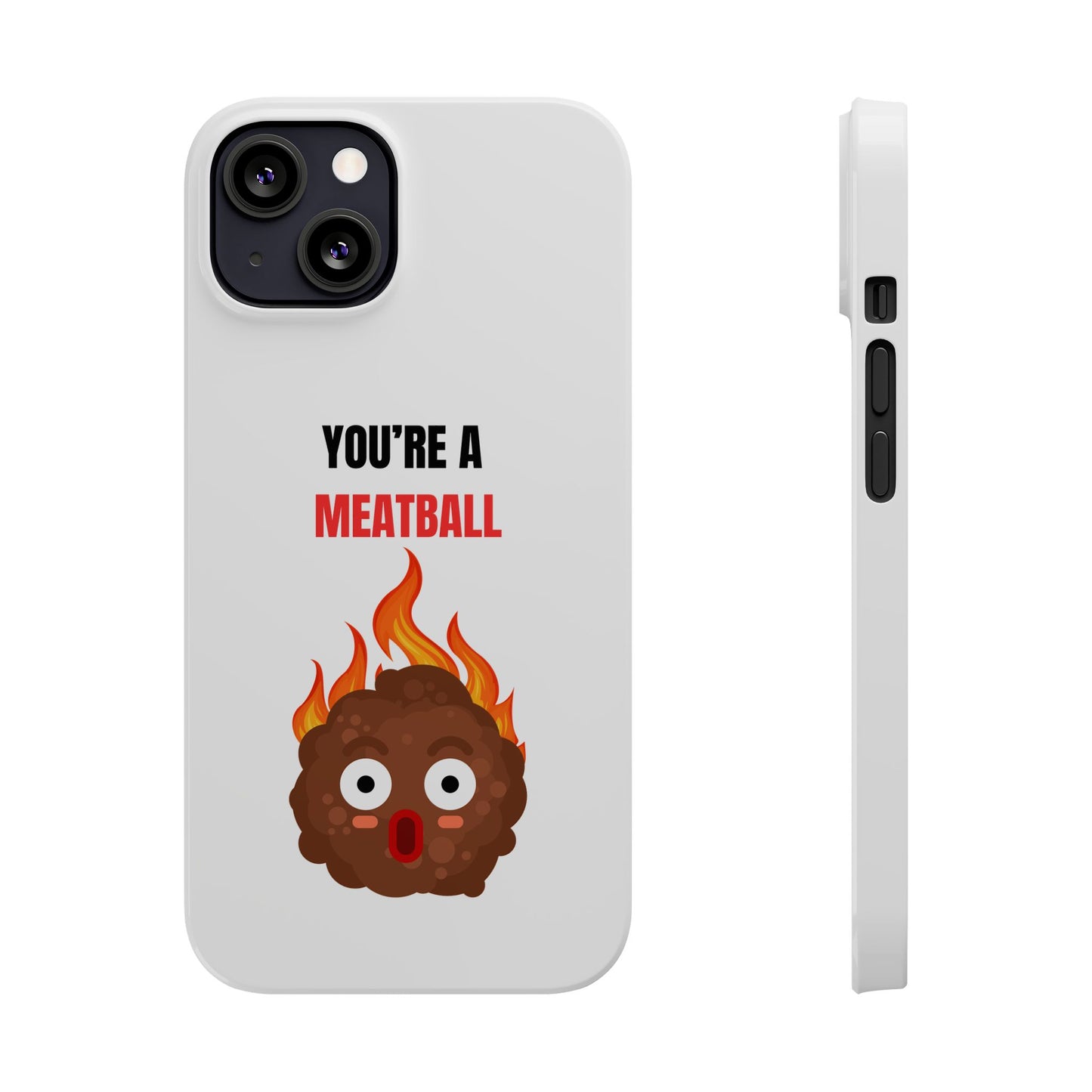 YOU'RE A MEATBALL – Funny Slim Phone Case | Glossy Roast Gift for iPhone & Samsung